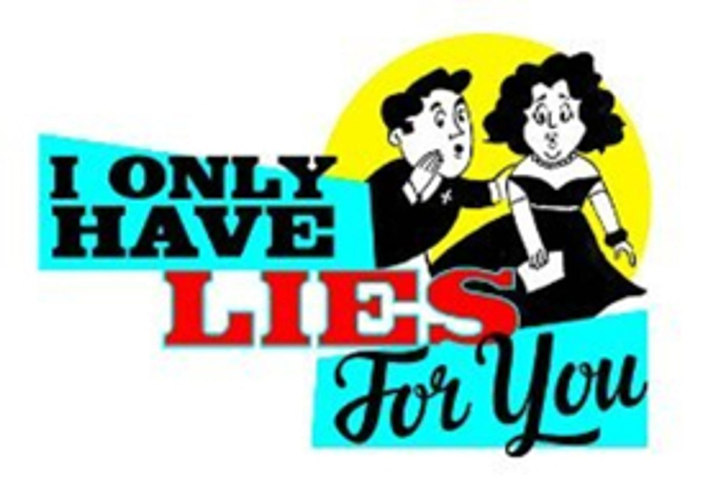 Erich Bergen, Leslie Kritzer and More Lead I ONLY HAVE LIES FOR YOU Erich Bergen, Leslie Kritzer and More Lead I ONLY HAVE LIES FOR YOU Image