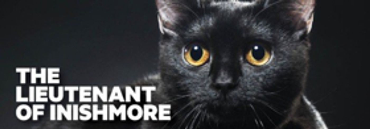 New Theatre Presents THE LIEUTENANT OF INISHMORE By Martin McDonagh New Theatre Presents THE LIEUTENANT OF INISHMORE By Martin McDonagh Image