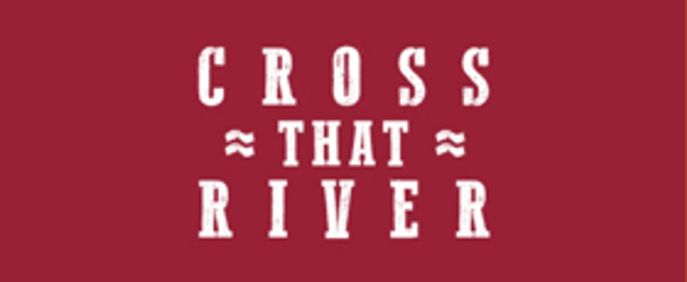 CROSS THAT RIVER, Musical Celebrating Black Cowboys of the American West, Opens Tonight Off-Broadway  Image