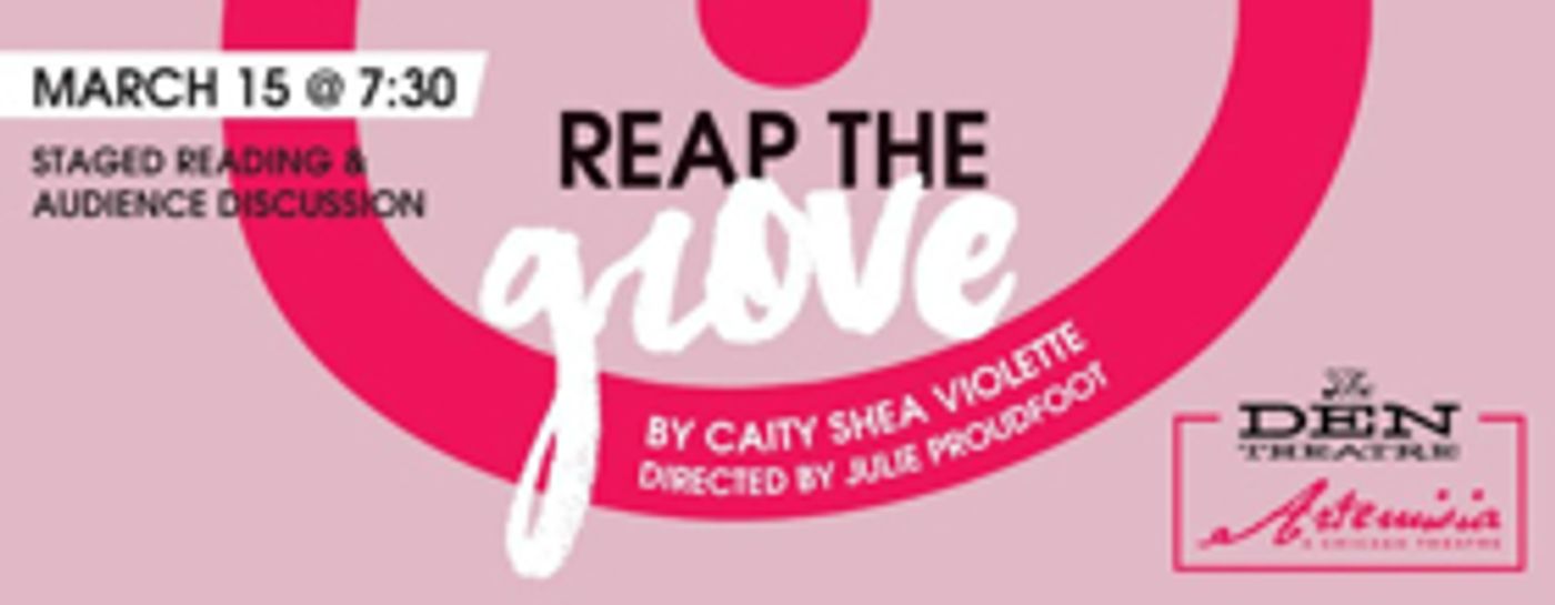 Artemisia Holds Staged Reading of Dramedy REAP THE GROVE Artemisia Holds Staged Reading of Dramedy REAP THE GROVE Image
