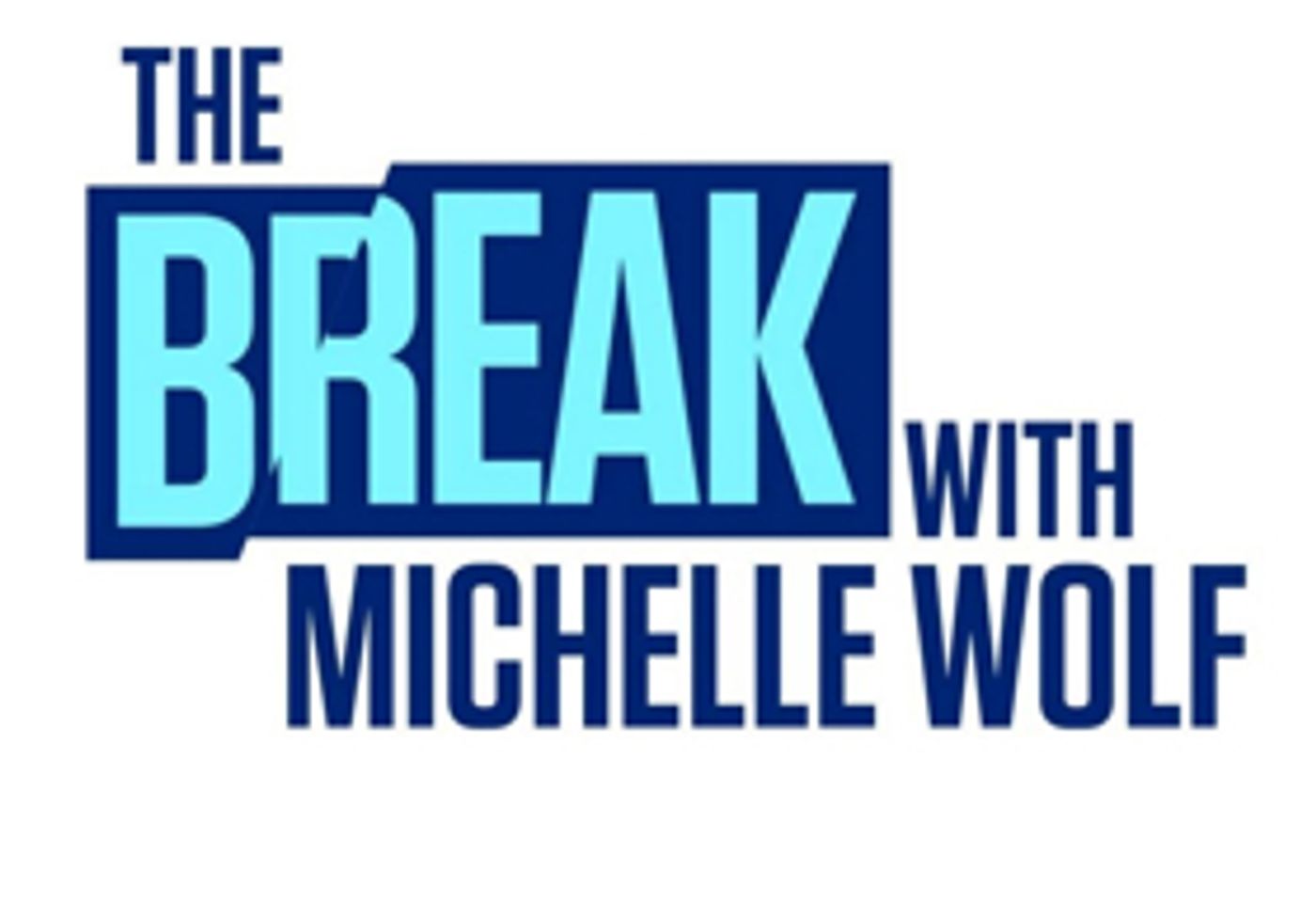 THE BREAK WITH MICHELLE WOLF Coming To Netflix May 27 THE BREAK WITH MICHELLE WOLF Coming To Netflix May 27 Image
