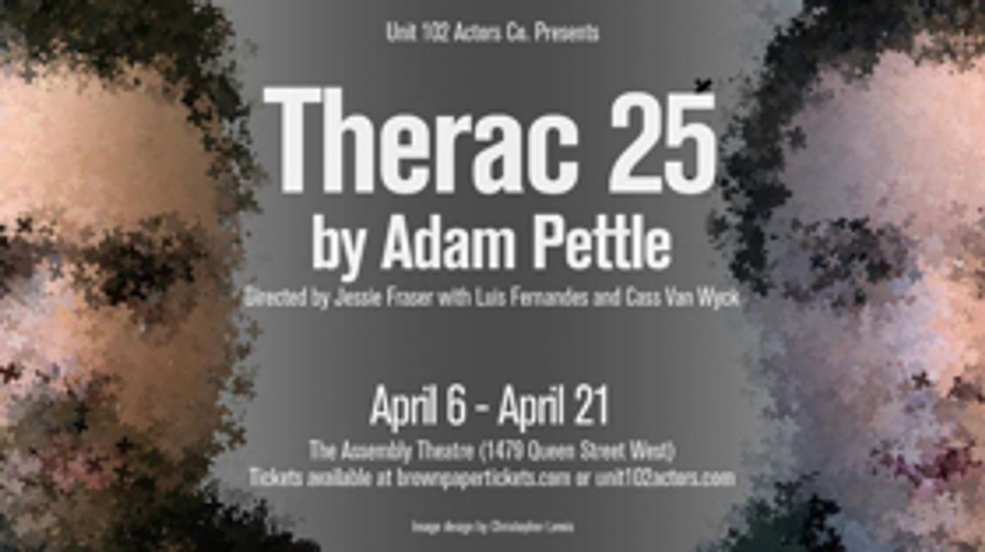 Unit 102 Presents THERAC 25 By Adam Pettle Unit 102 Presents THERAC 25 By Adam Pettle Image