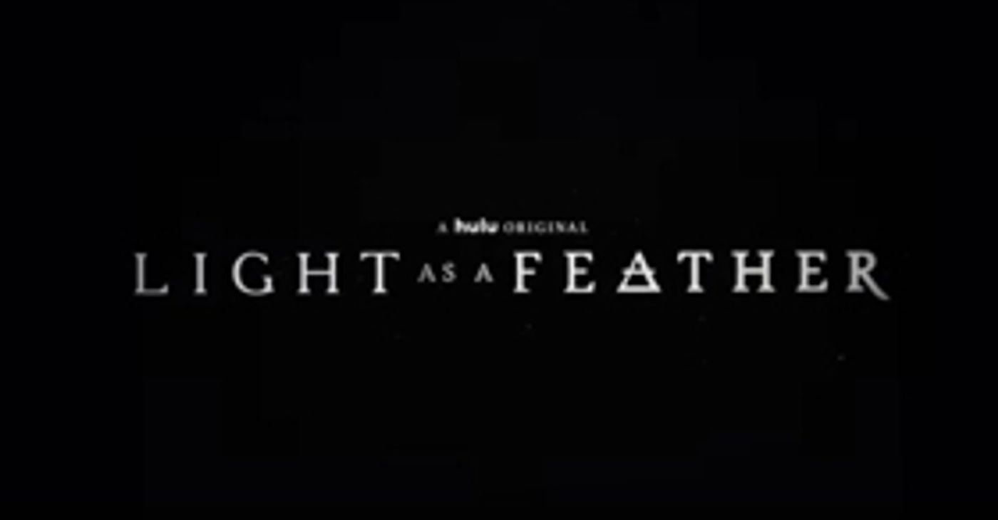 VIDEO: LIGHT AS A FEATHER Season 2 to Premiere July 26 on Hulu  Image