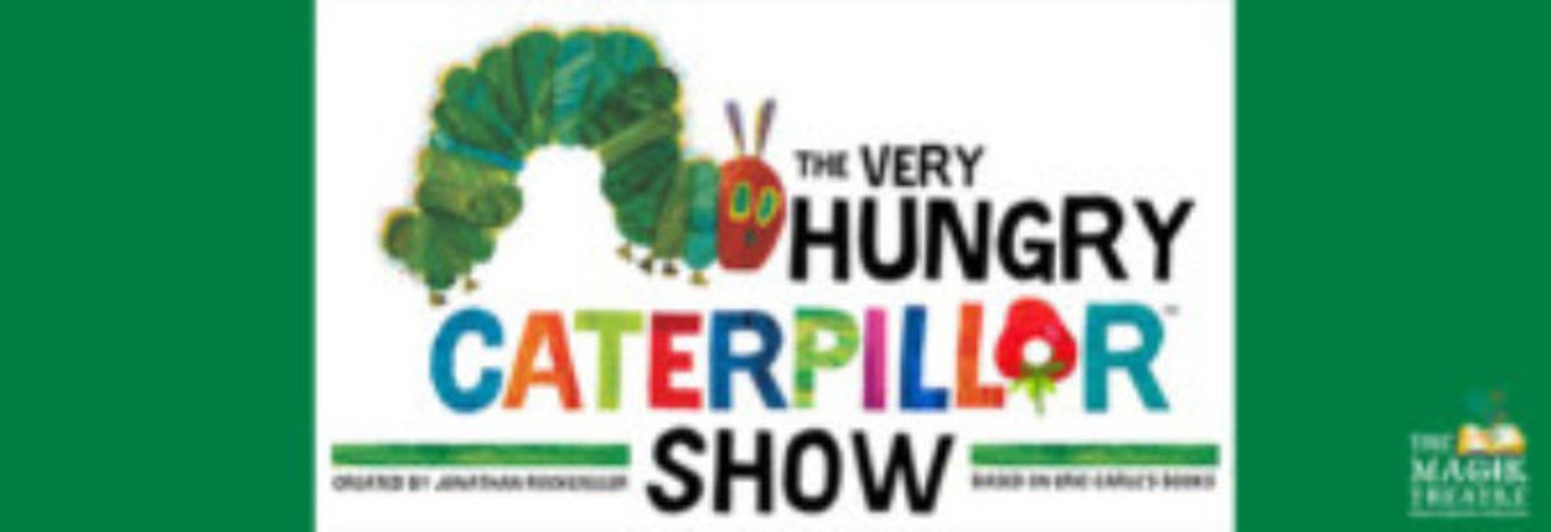 The Magik Theatre Presents THE VERY HUNGRY CATERPILLAR SHOW The Magik Theatre Presents THE VERY HUNGRY CATERPILLAR SHOW Image