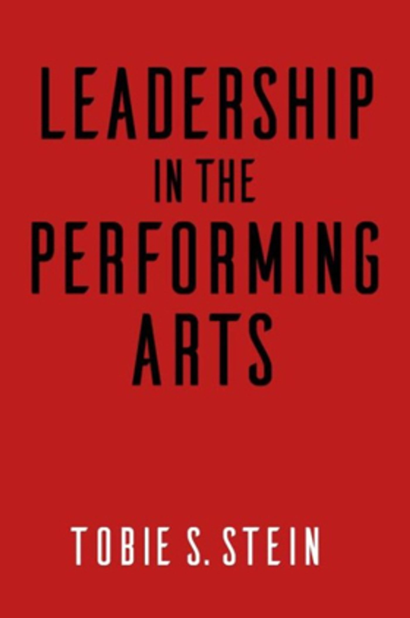 Tobie S. Stein's New Book Investigates Being a Leader in the Performing Arts  Image