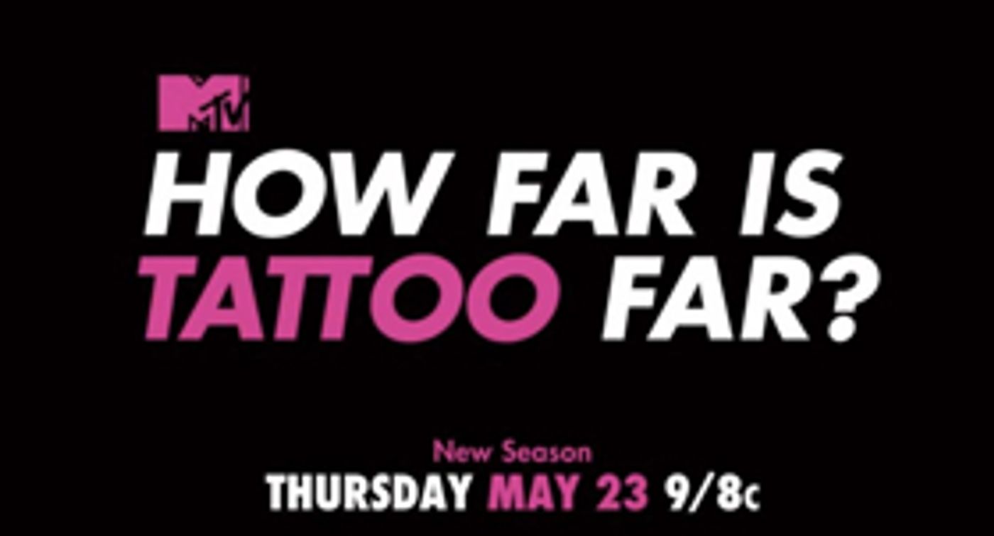 MTV to Premiere Second Season of HOW FAR IS TATTOO FAR? MTV to Premiere Second Season of HOW FAR IS TATTOO FAR? Image