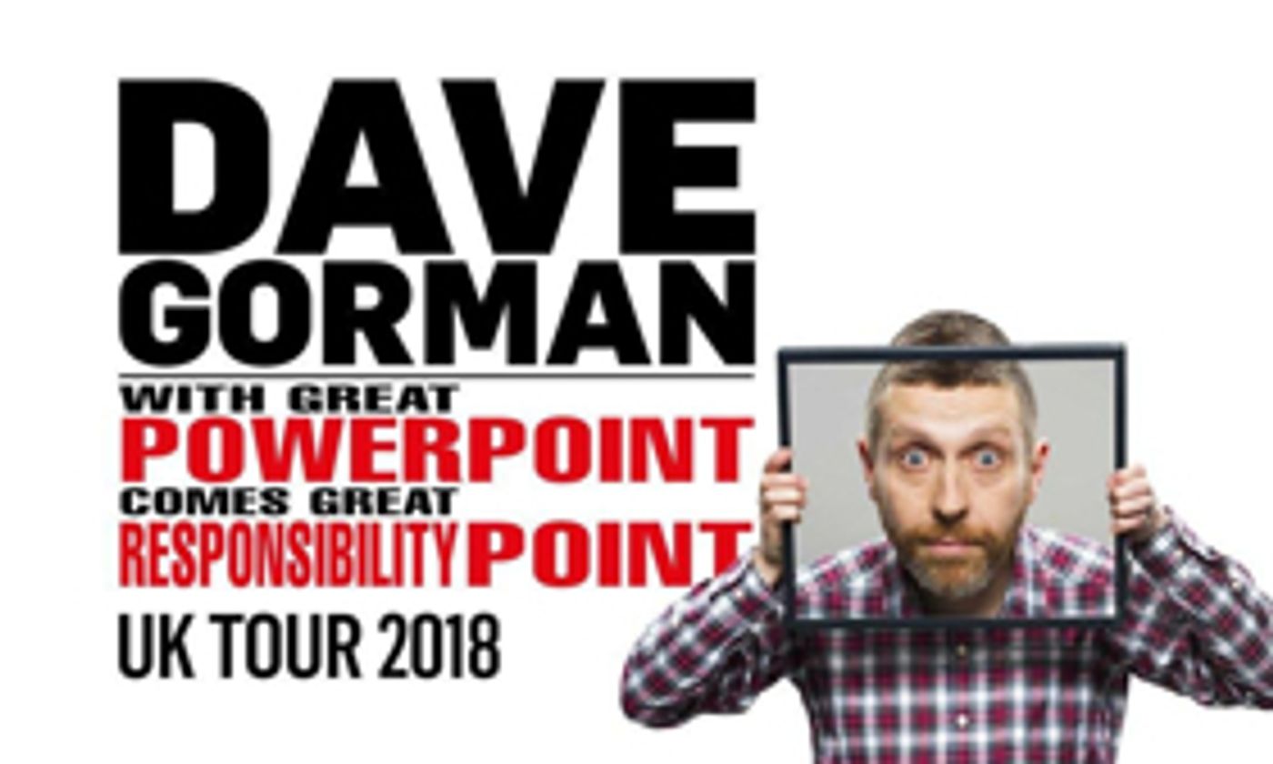 Dave Gorman's Sell Out Tour Extended for Second Time with Multiple Shows Added at Many of the UK's Biggest Theaters Dave Gorman's Sell Out Tour Extended for Second Time with Multiple Shows Added at Many of the UK's Biggest Theaters Image