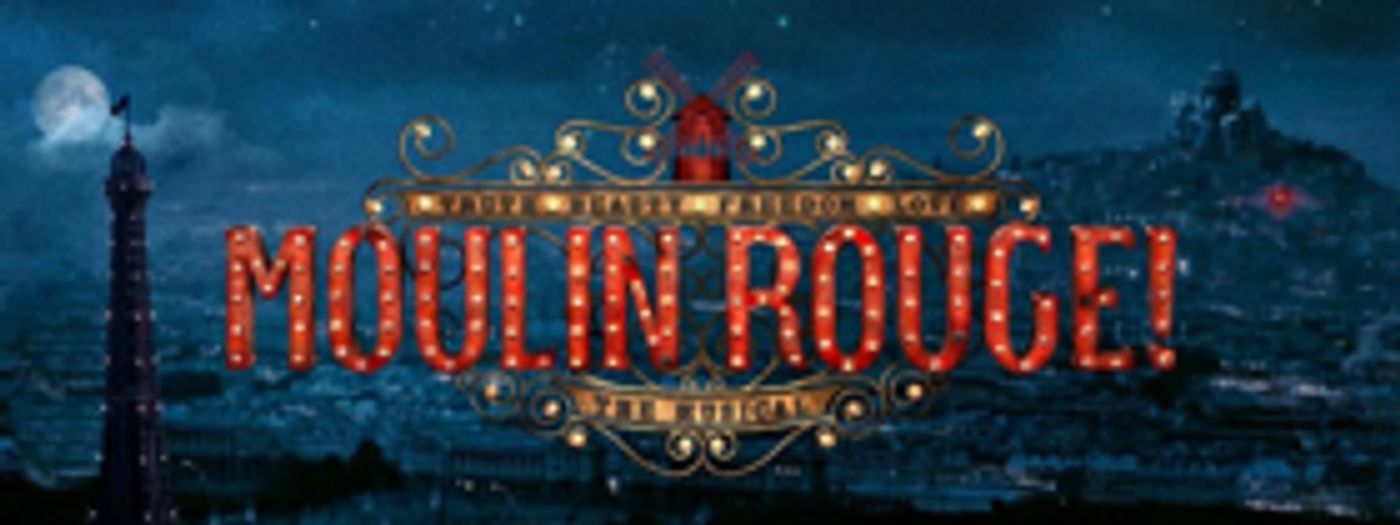 MOULIN ROUGE! Begins Performances in Boston Tonight MOULIN ROUGE! Begins Performances in Boston Tonight Image