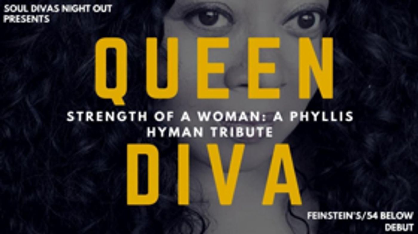 QUEEN DIVA STRENGTH OF A WOMAN: A PHYLLIS HYMAN TRIBUTE Debuts At Feinstein's/54 Below QUEEN DIVA STRENGTH OF A WOMAN: A PHYLLIS HYMAN TRIBUTE Debuts At Feinstein's/54 Below Image