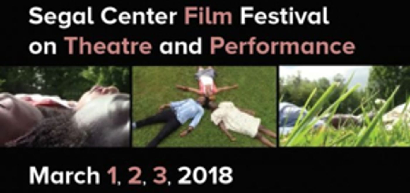 Segal Center Film Festival On Theatre And Performance Announces Full Schedule  Image