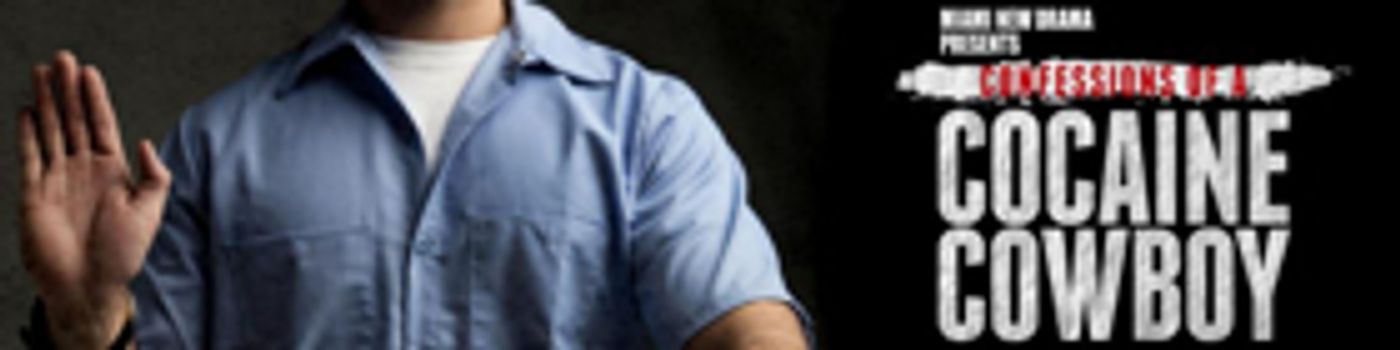 CONFESSIONS OF A COCAINE COWBOY Adapted for the Stage in Miami CONFESSIONS OF A COCAINE COWBOY Adapted for the Stage in Miami Image