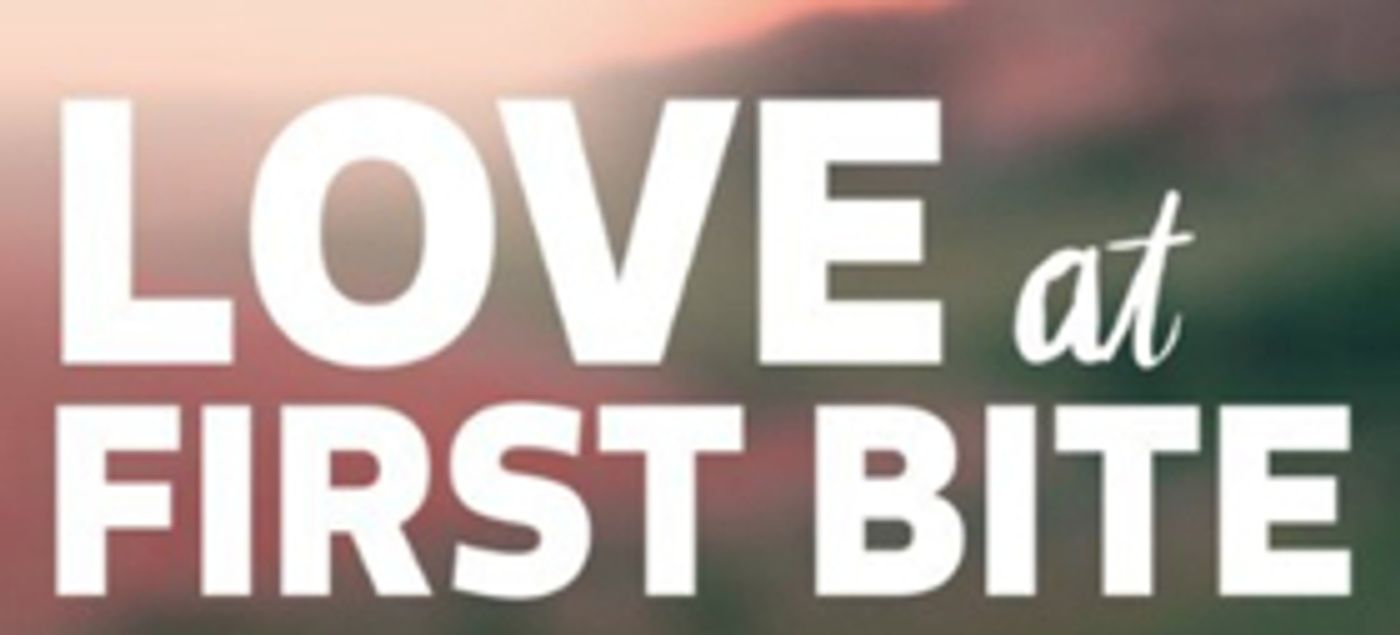FYI Premieres New Series LOVE AT FIRST BITE, 1/22 FYI Premieres New Series LOVE AT FIRST BITE, 1/22 Image