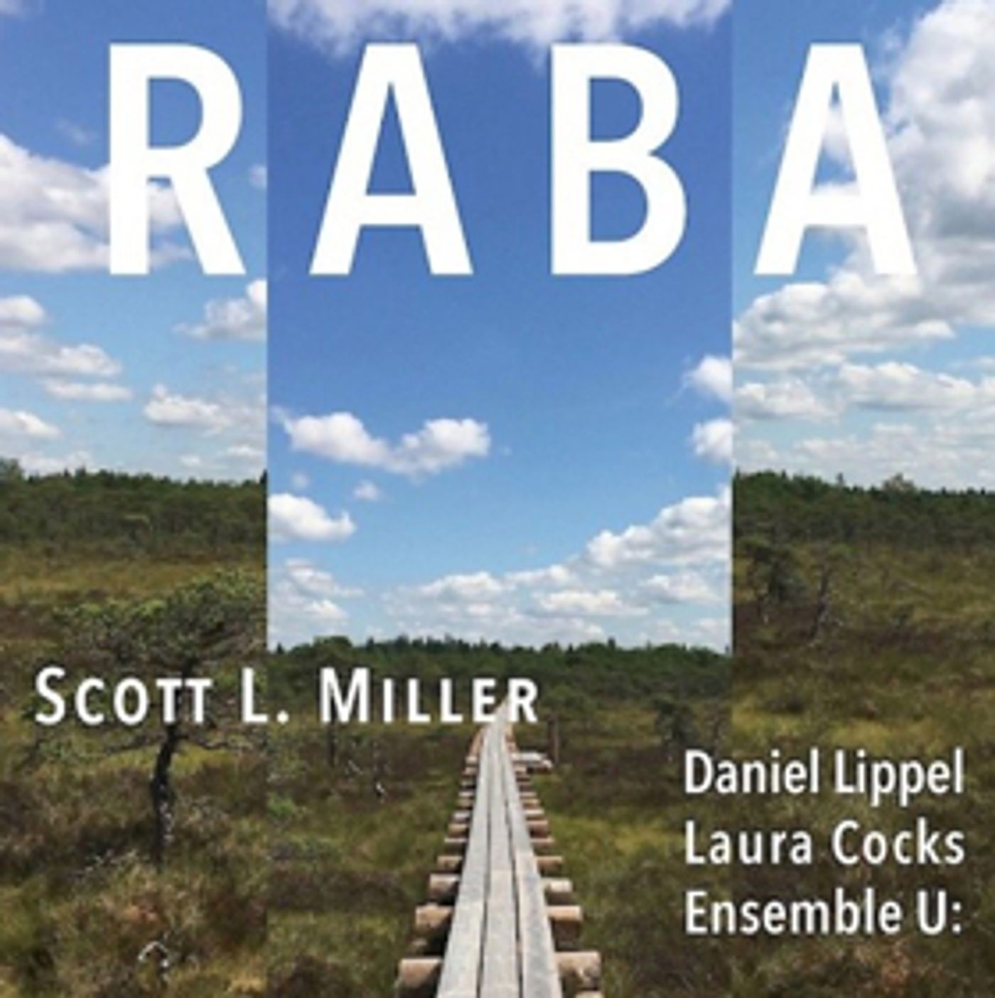 Scott L. Miller's RABA featuring Estonia's Ensemble U:, Laura Cocks & Dan Lippel out 3/16 Scott L. Miller's RABA featuring Estonia's Ensemble U:, Laura Cocks & Dan Lippel out 3/16 Image