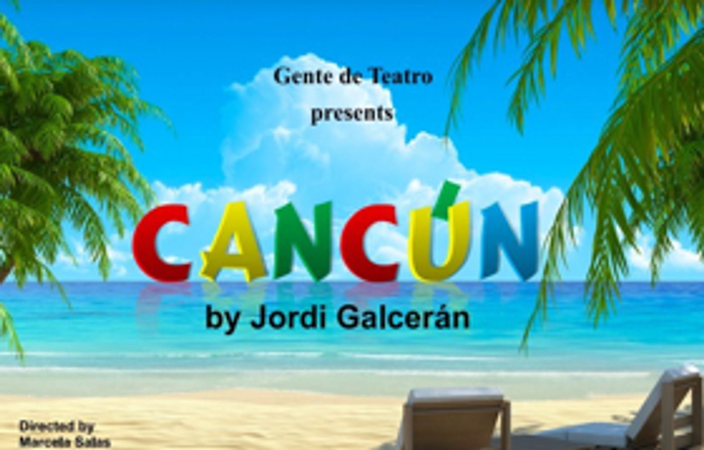 Gente de Teatro Presents CANCUN, a Comedy About the Dreams of What Could Have Been Gente de Teatro Presents CANCUN, a Comedy About the Dreams of What Could Have Been Image
