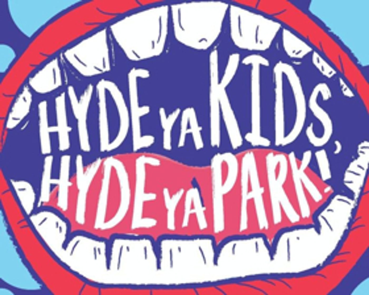 The Revival Announces HYDE YA KIDS, HYDE YA PARK! 1/20/18 - 2/24/18 The Revival Announces HYDE YA KIDS, HYDE YA PARK! 1/20/18 - 2/24/18 Image
