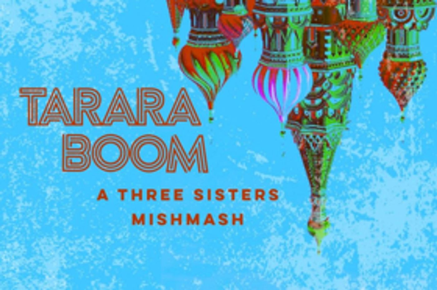 Crash Theater Co To Present TARARABOOM: A THREE SISTERS MISHMASH  Image