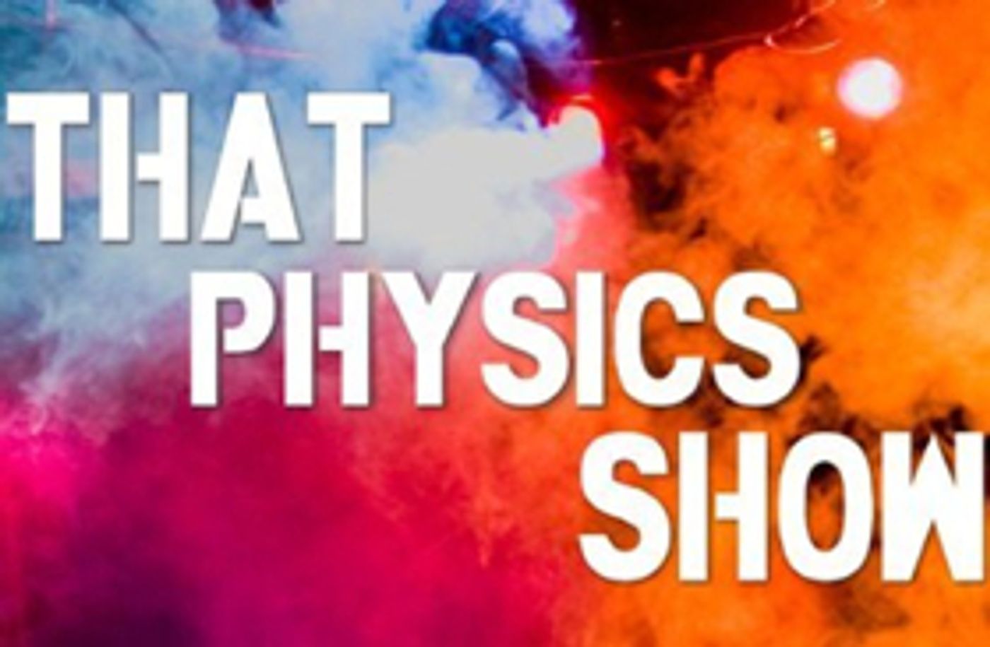 THAT PHYSICS SHOW Celebrates Landmark 500 Performances Off-Broadway  Image
