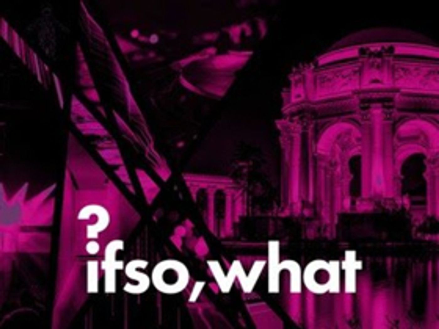 IF SO, WHAT? A New Fair Pairing Art and Innovation Arrives In The Bay Area  Image