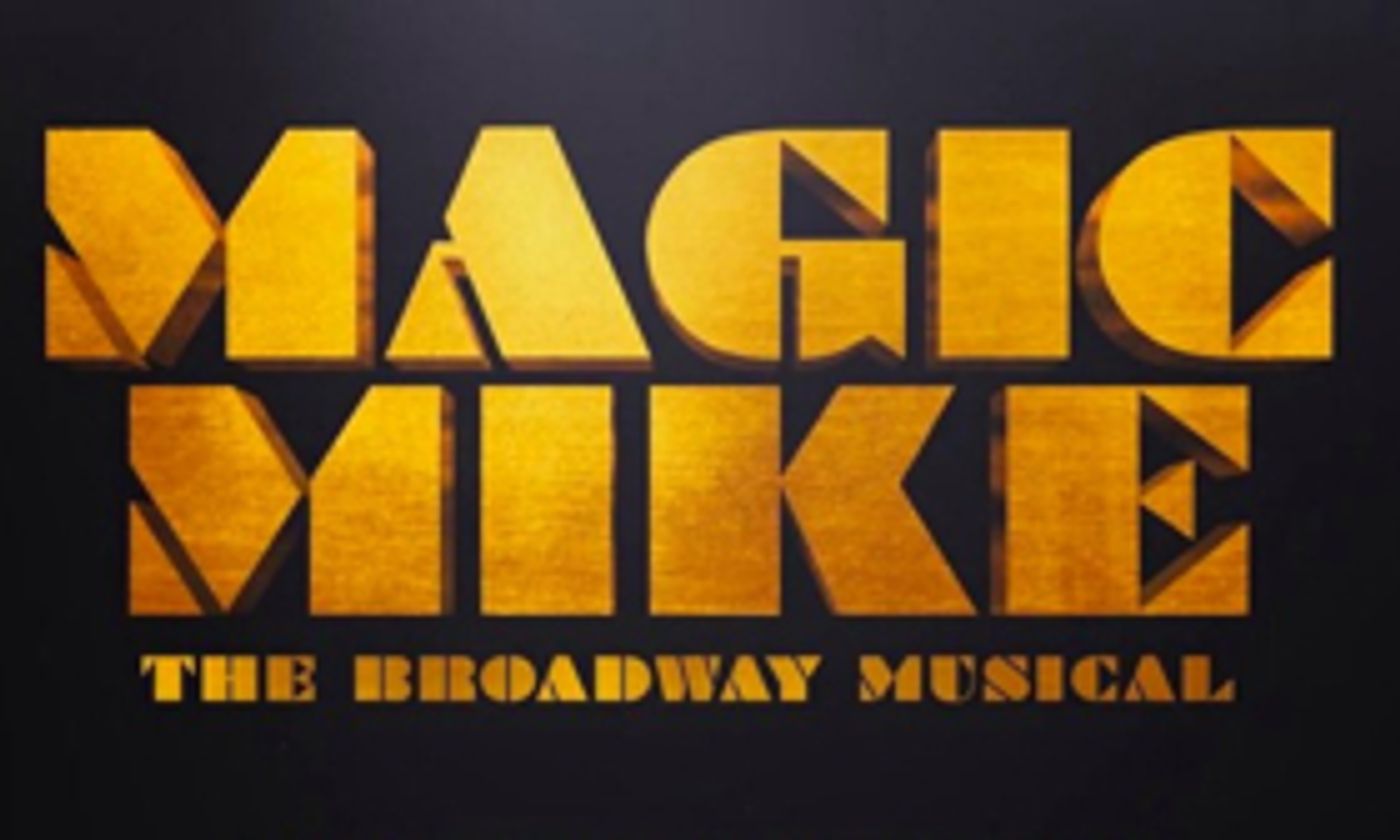 MAGIC MIKE Musical Cancels Boston Engagement Following Creative Team Exit  Image