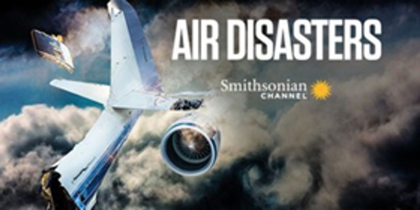 AIR DISASTERS Returns to Smithsonian Channel AIR DISASTERS Returns to Smithsonian Channel Image