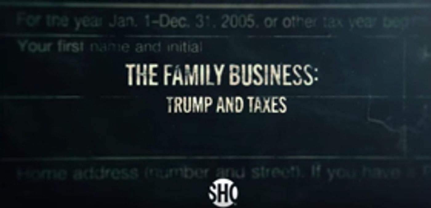 Showtime Announces New Documentary Short Film, THE FAMILY BUSINESS: TRUMP AND TAXES Showtime Announces New Documentary Short Film, THE FAMILY BUSINESS: TRUMP AND TAXES Image