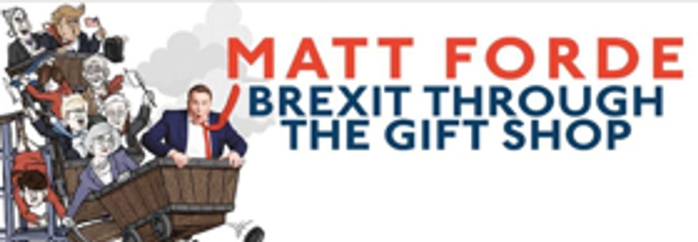 Matt Forde Adds Four Additional London Shows of His Stand-Up Show, 'Brexit Through The Gift Shop'  Image