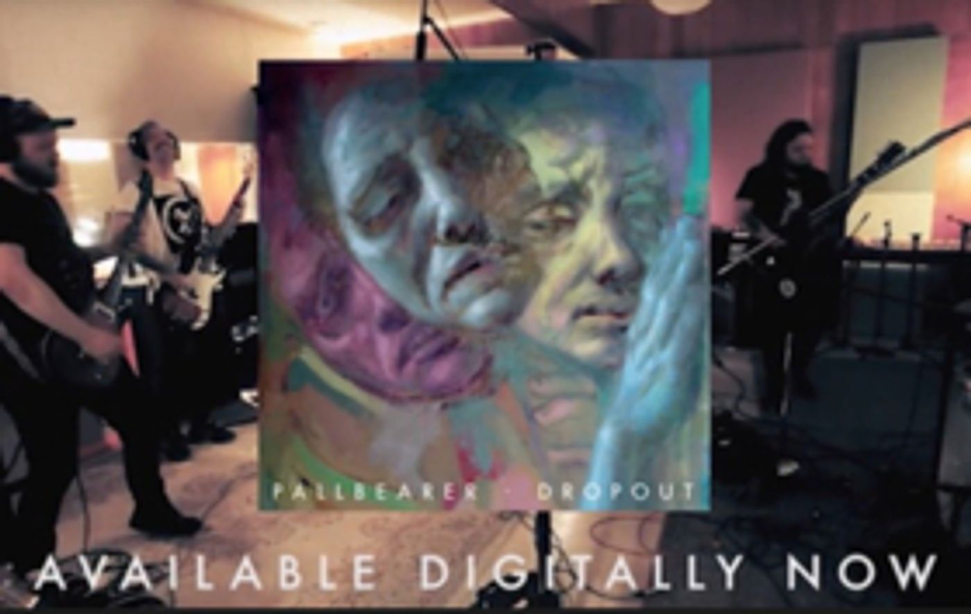 Pallbearer Release DROPOUT Mini-Documentary + New Single Out Now  Image