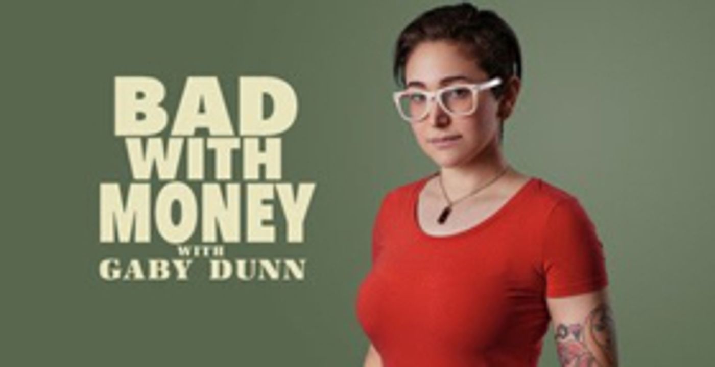 Season 3 of Gaby Dunn's Podcast of BAD WITH MONEY Premieres on Panoply Season 3 of Gaby Dunn's Podcast of BAD WITH MONEY Premieres on Panoply Image