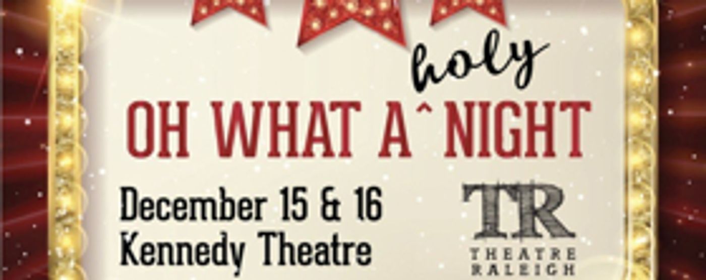 Theatre Raleigh Presents OH WHAT A HOLY NIGHT  Image