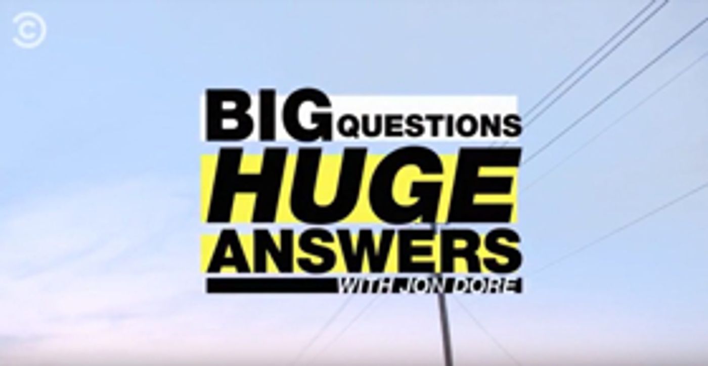 Comedy Central to Premiere BIG QUESTIONS, HUGE ANSWERS WITH JON DORE Comedy Central to Premiere BIG QUESTIONS, HUGE ANSWERS WITH JON DORE Image