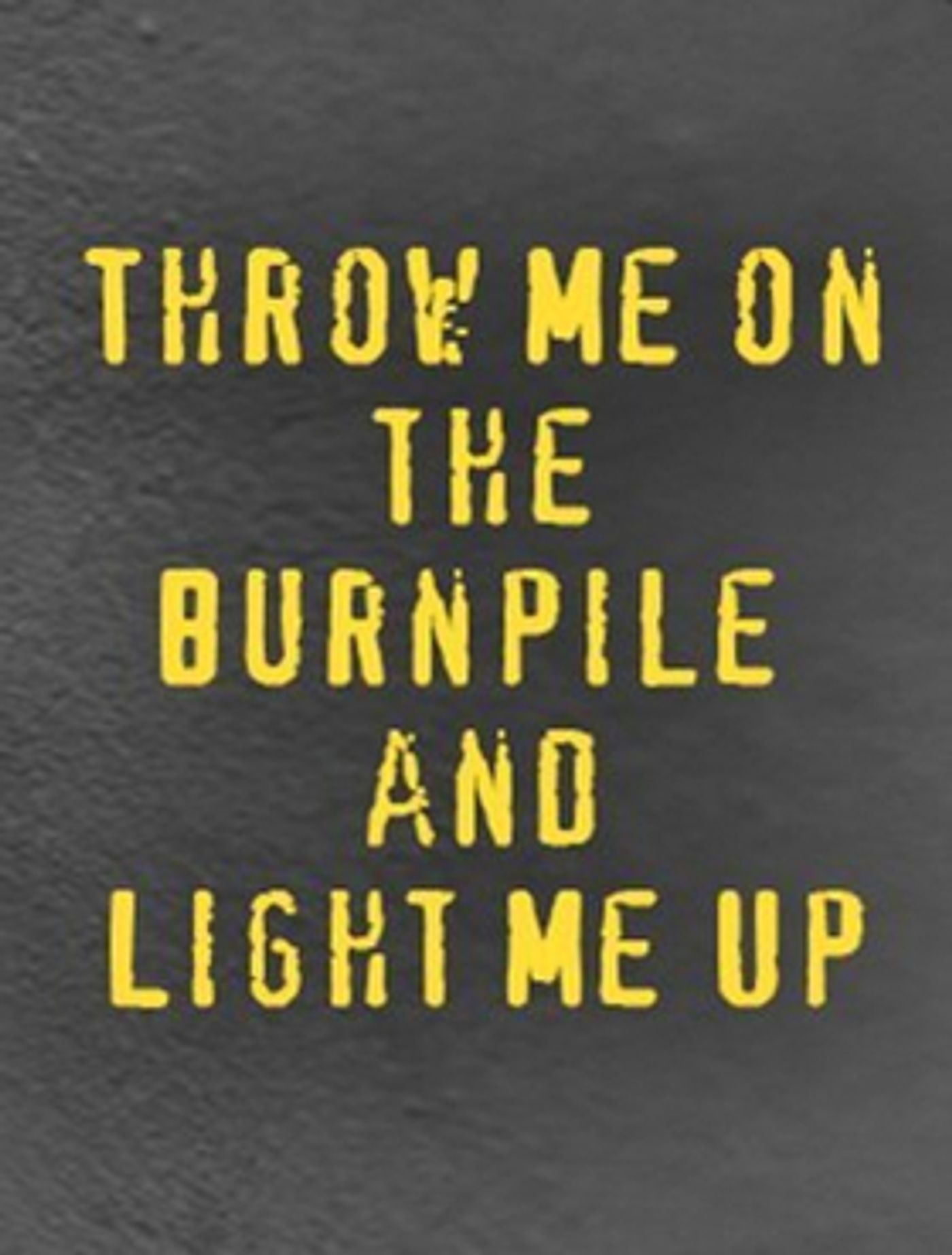 LCT3 Announces Special Event THROW ME ON THE BURNPILE AND LIGHT ME UP LCT3 Announces Special Event THROW ME ON THE BURNPILE AND LIGHT ME UP Image