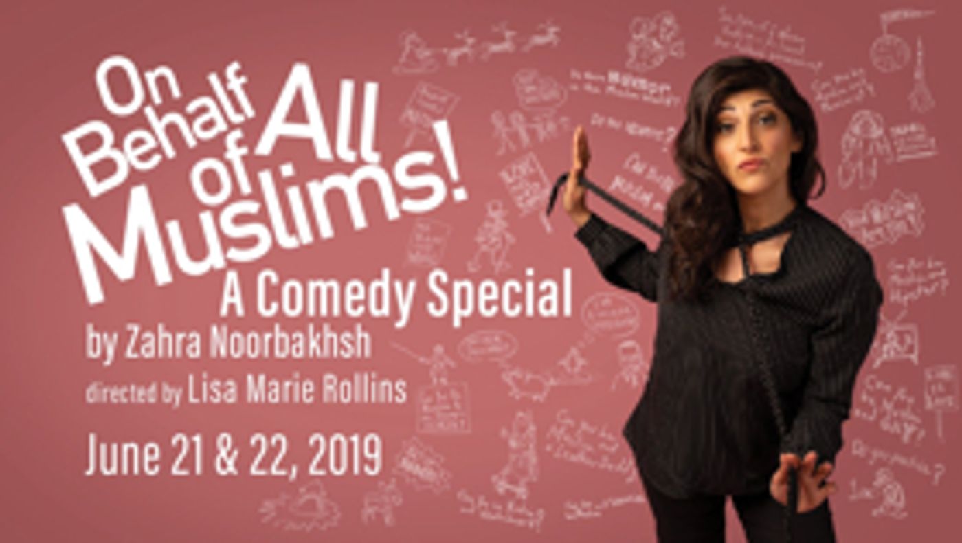 Golden Thread Productions Presents the World Premiere of Zahra Noorbakhsh's ON BEHALF OF ALL MUSLIMS  Image