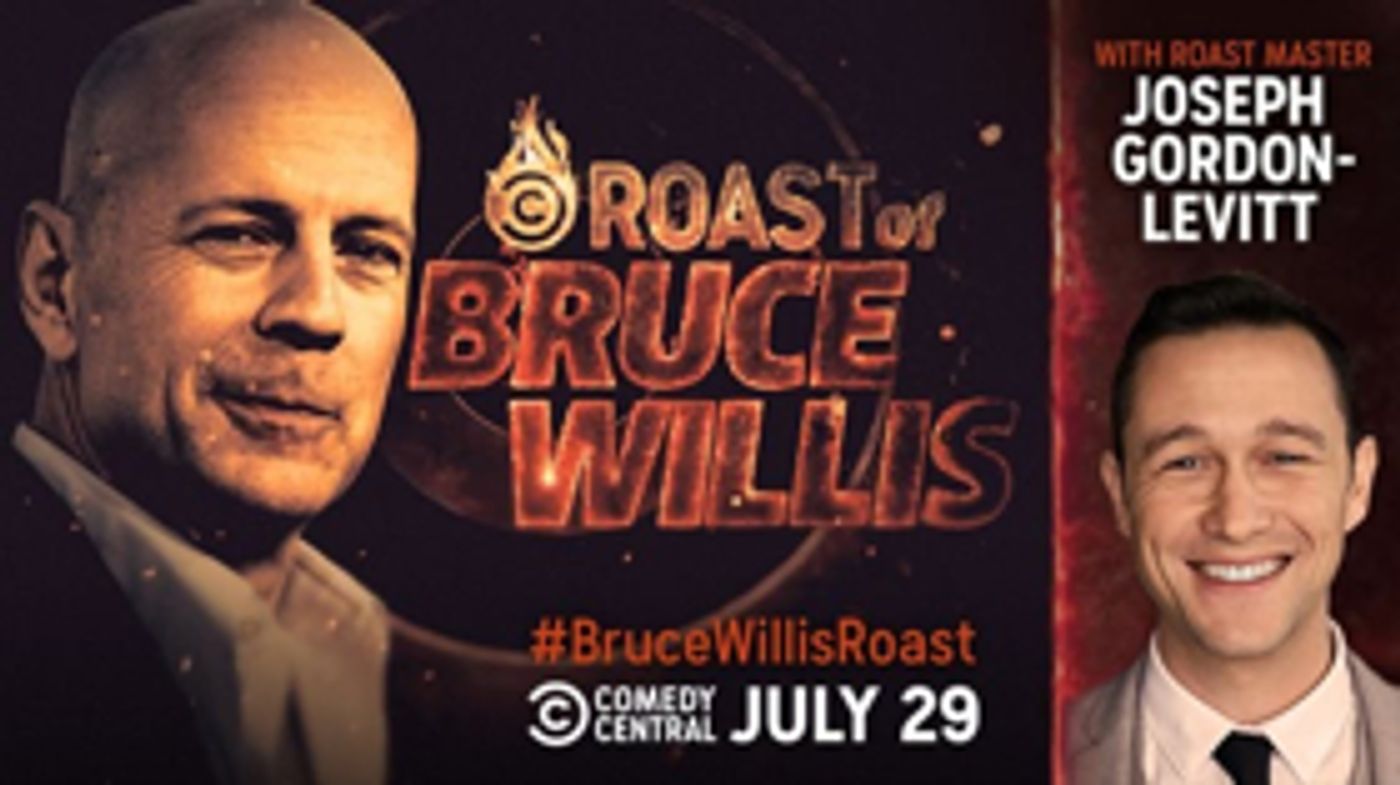 Joseph Gordon-Levitt Tapped as Roast Master for the Comedy Central Roast of Bruce Willis Sunday, July 29 Joseph Gordon-Levitt Tapped as Roast Master for the Comedy Central Roast of Bruce Willis Sunday, July 29 Image