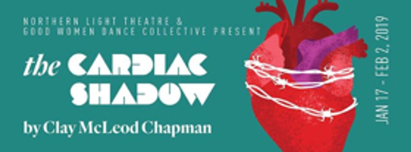 Northern Light Theatre and the Good Women Dance Collective Bring THE CARDIAC SHADOW to Canada in 2019 Northern Light Theatre and the Good Women Dance Collective Bring THE CARDIAC SHADOW to Canada in 2019 Image