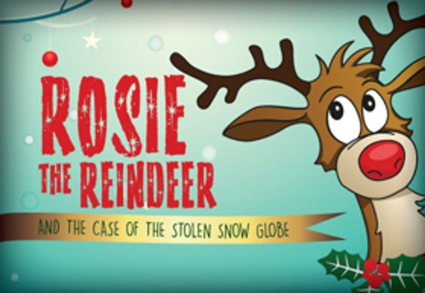 Act II Playhouse in Ambler Presents ROSIE THE REINDEER AND THE CASE OF THE STOLEN SNOW GLOBE Act II Playhouse in Ambler Presents ROSIE THE REINDEER AND THE CASE OF THE STOLEN SNOW GLOBE Image