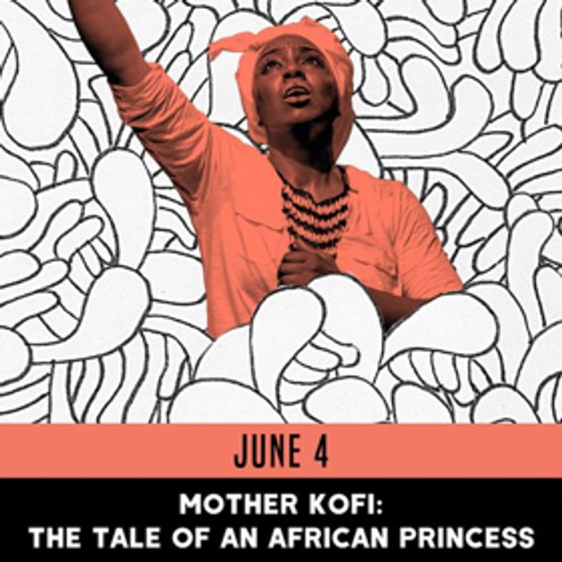 Ars Nova ANT Fest Presents MOTHER KOFI: THE TALE OF AN AFRICAN PRINCESS Image