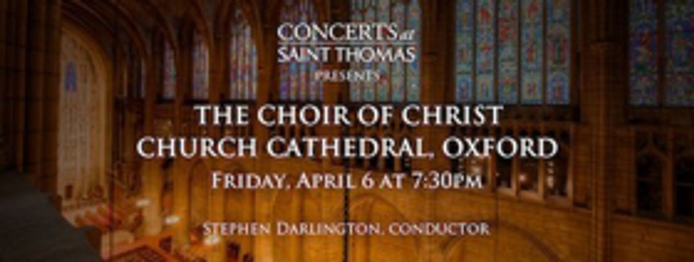 Saint Thomas Presents Conductor Stephen Darlington and The Choir of Christ Church Cathedral, Oxford on April 6 Saint Thomas Presents Conductor Stephen Darlington and The Choir of Christ Church Cathedral, Oxford on April 6 Image