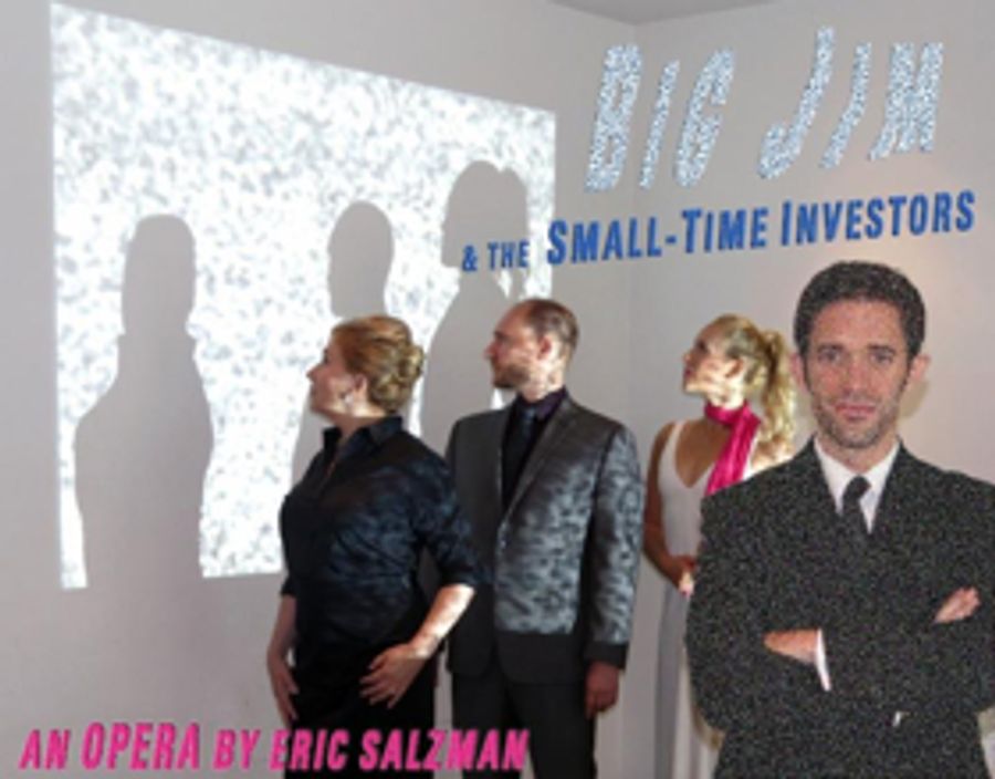 Cutting Edge Concerts Presents The World Premiere of Eric Salzman's Opera BIG JIM & THE SMALL TIME INVESTORS Image