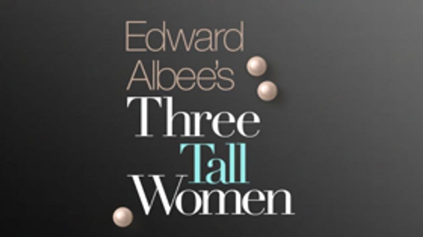 THREE TALL WOMEN Postpones First Preview, Performances Begin March 1  Image