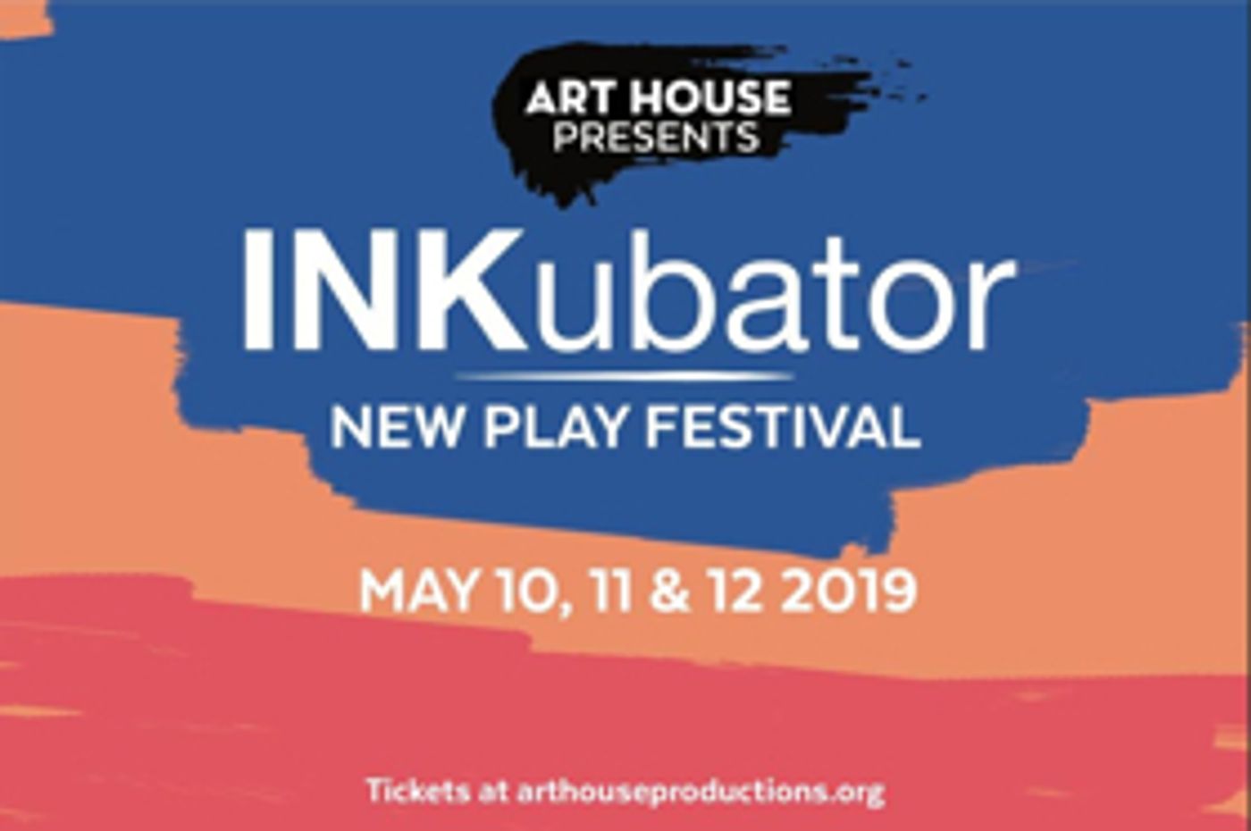 Art House Productions Presents the INKubator New Play Festival Art House Productions Presents the INKubator New Play Festival Image