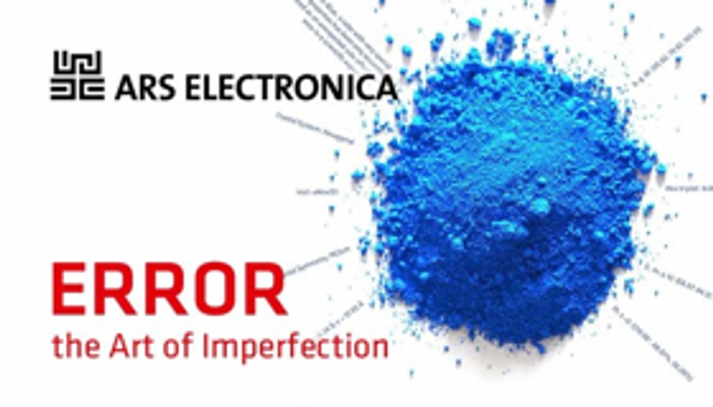 Ars Electronica Festival Presents its 2018 Theme ERROR - THE ART OF IMPERFECTION Ars Electronica Festival Presents its 2018 Theme ERROR - THE ART OF IMPERFECTION Image
