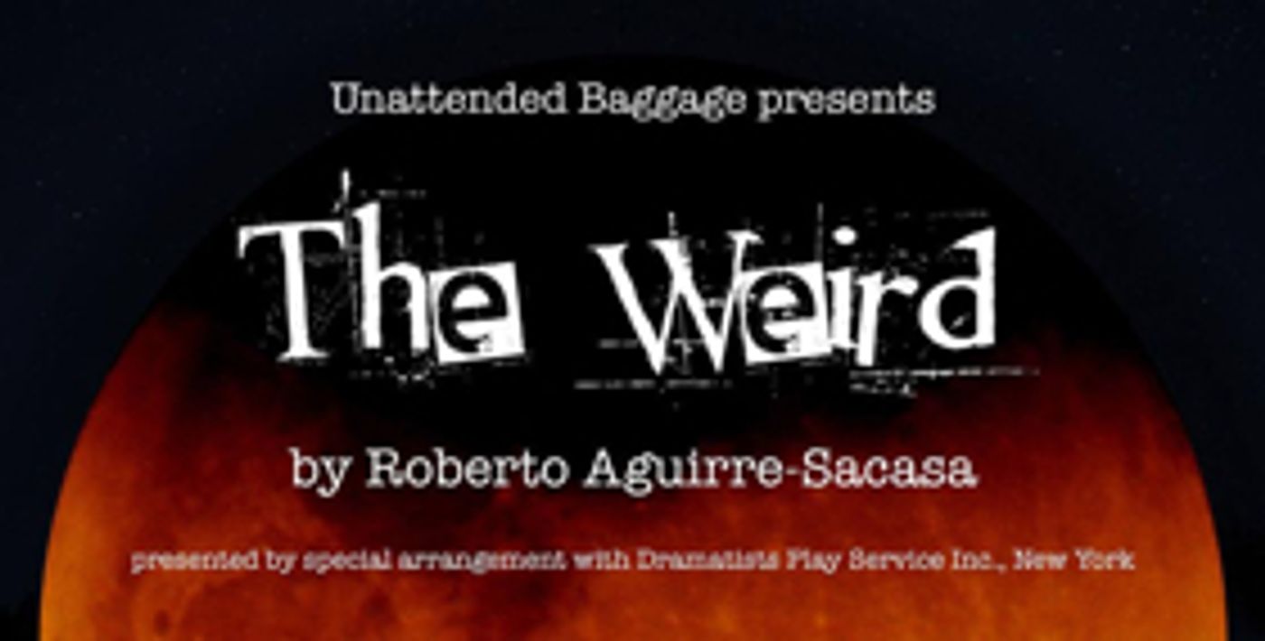 Unattended Baggage Presents THE WEIRD By Roberto Aguirre-Sacasa Unattended Baggage Presents THE WEIRD By Roberto Aguirre-Sacasa Image
