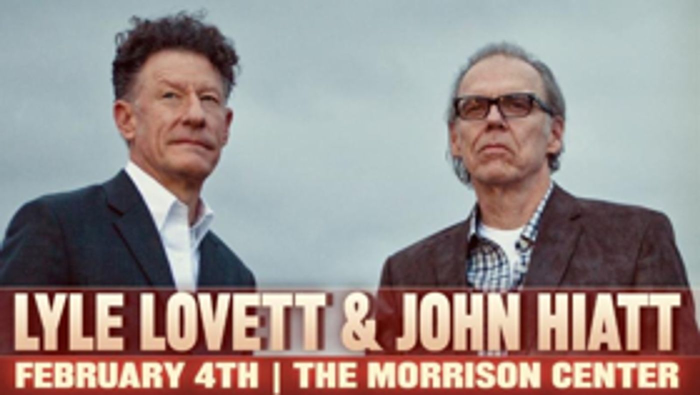 An Acoustic Evening With Lyle Lovett & John Hiatt Comes to the Morrison Center An Acoustic Evening With Lyle Lovett & John Hiatt Comes to the Morrison Center Image
