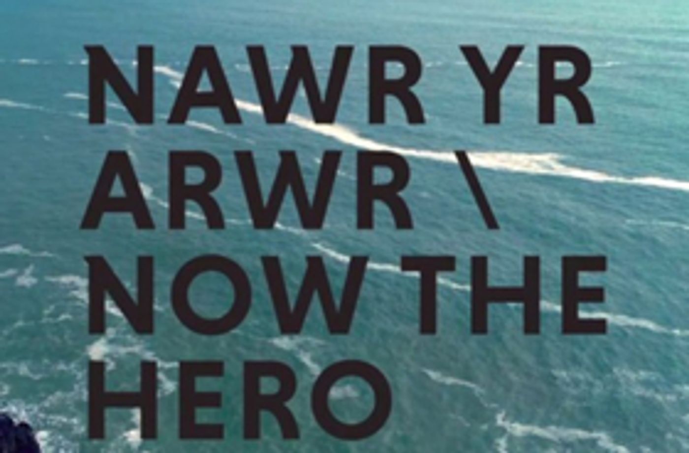 Tickets And Trailer Released For Marc Rees' NAWR YR ARWR/NOW THE HERO  Image
