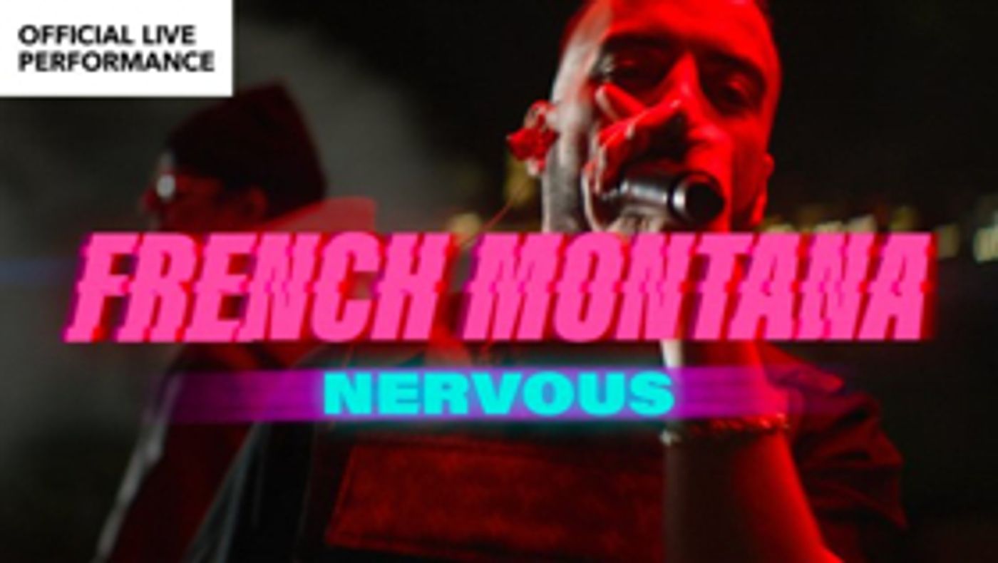French Montana Releases NERVOUS Live Performance  Image