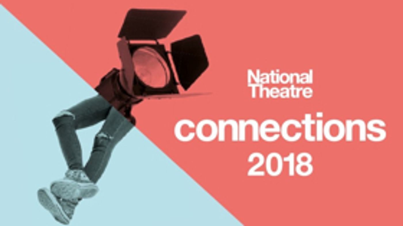 National Theatre To Premiere New Plays Staged By Young People At 2018 Connections Festival National Theatre To Premiere New Plays Staged By Young People At 2018 Connections Festival Image