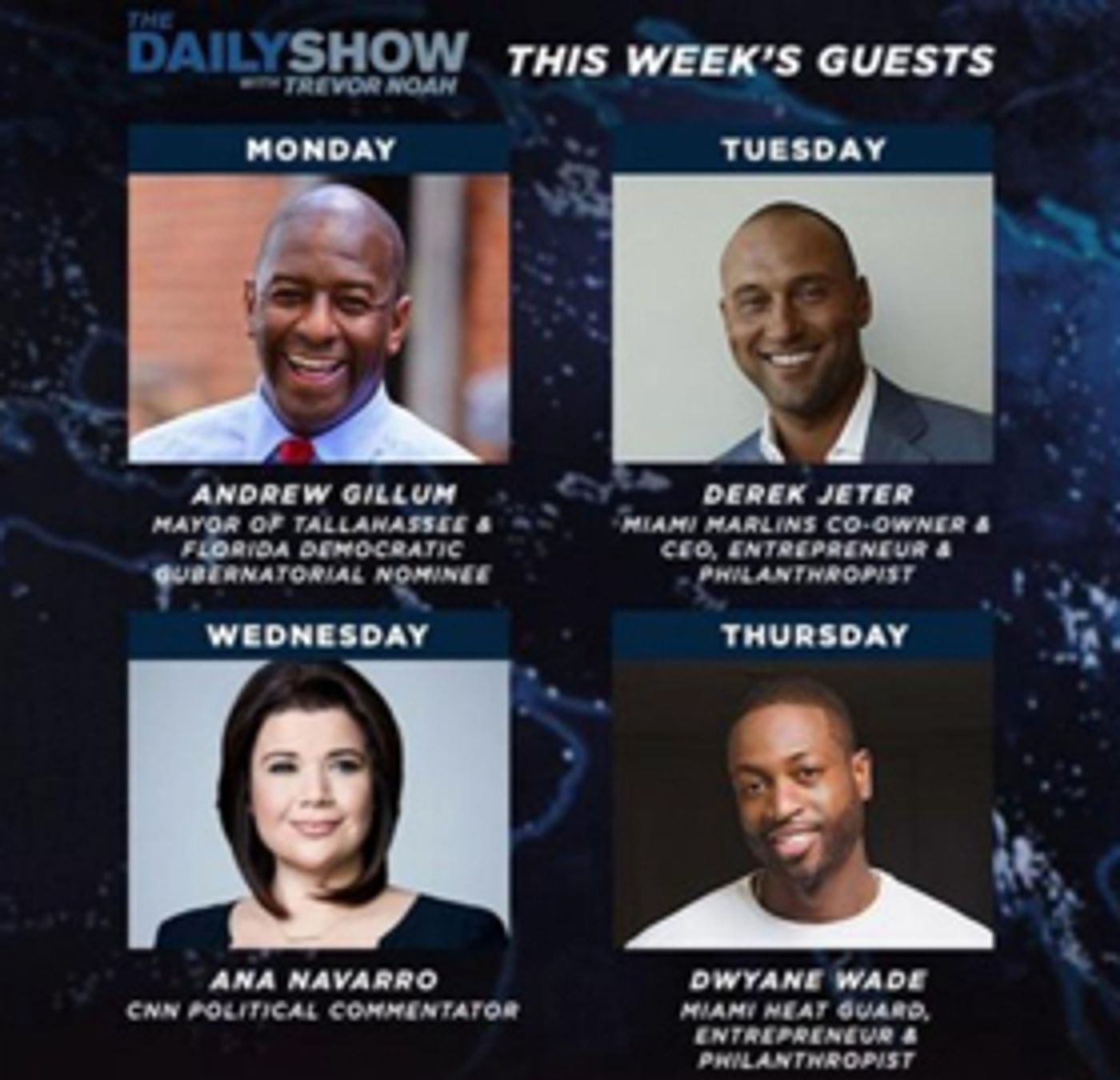 Andrew Gillum, Dwayne Wade and More to be Guests on THE DAILY SHOW WITH TREVOR NOAH Andrew Gillum, Dwayne Wade and More to be Guests on THE DAILY SHOW WITH TREVOR NOAH Image
