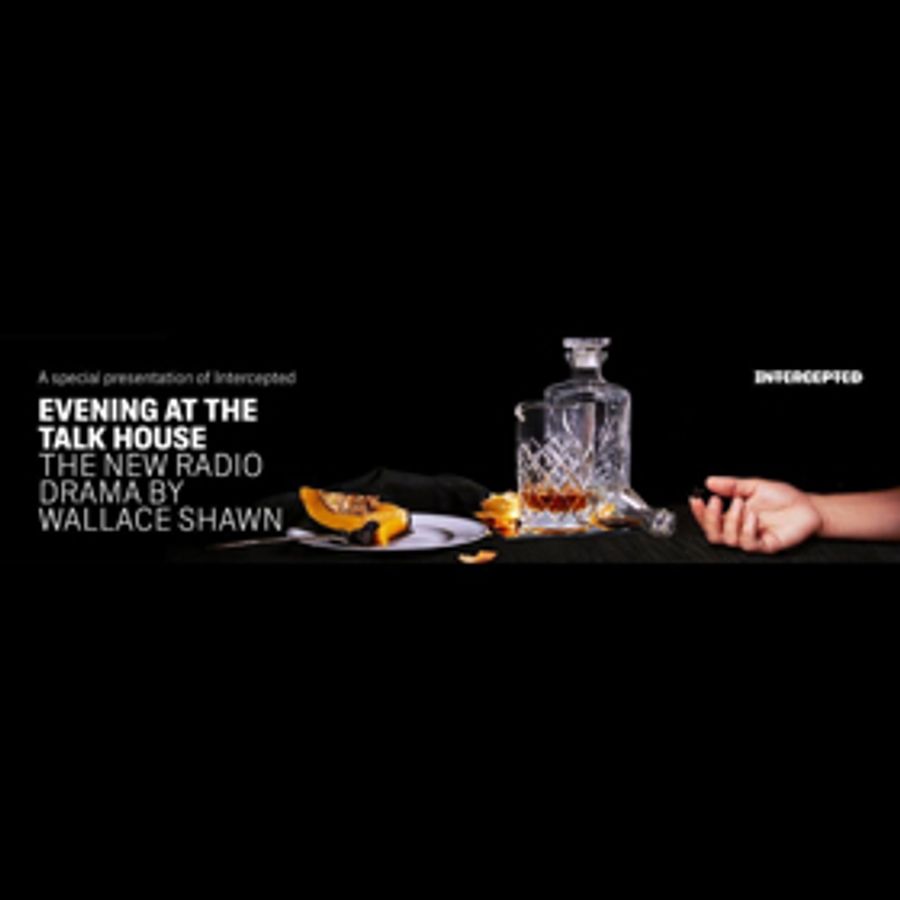 The Intercept Releases EVENING AT THE TALK HOUSE A Three-part Audio Play By Wallace Shawn Image