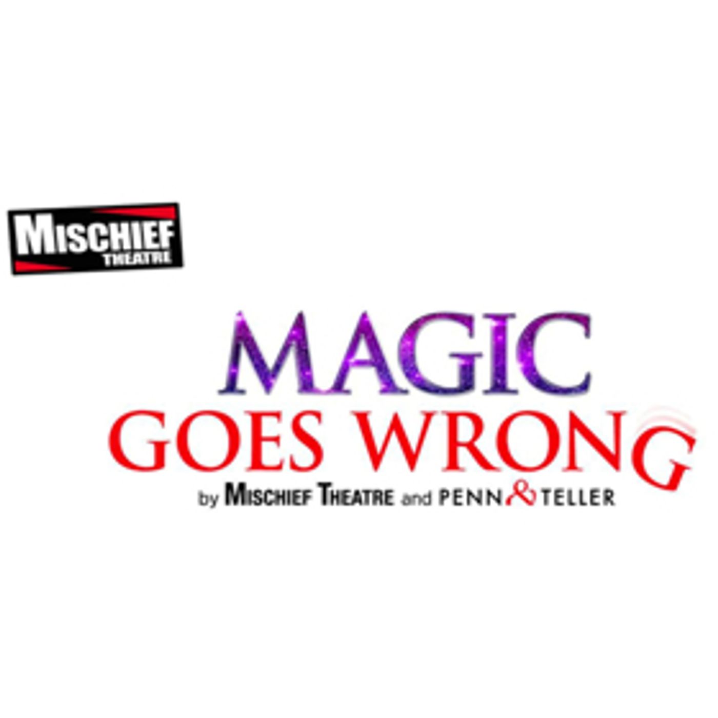 Book Now For Mischief Theatre, Penn & Teller's MAGIC GOES WRONG Book Now For Mischief Theatre, Penn & Teller's MAGIC GOES WRONG Image