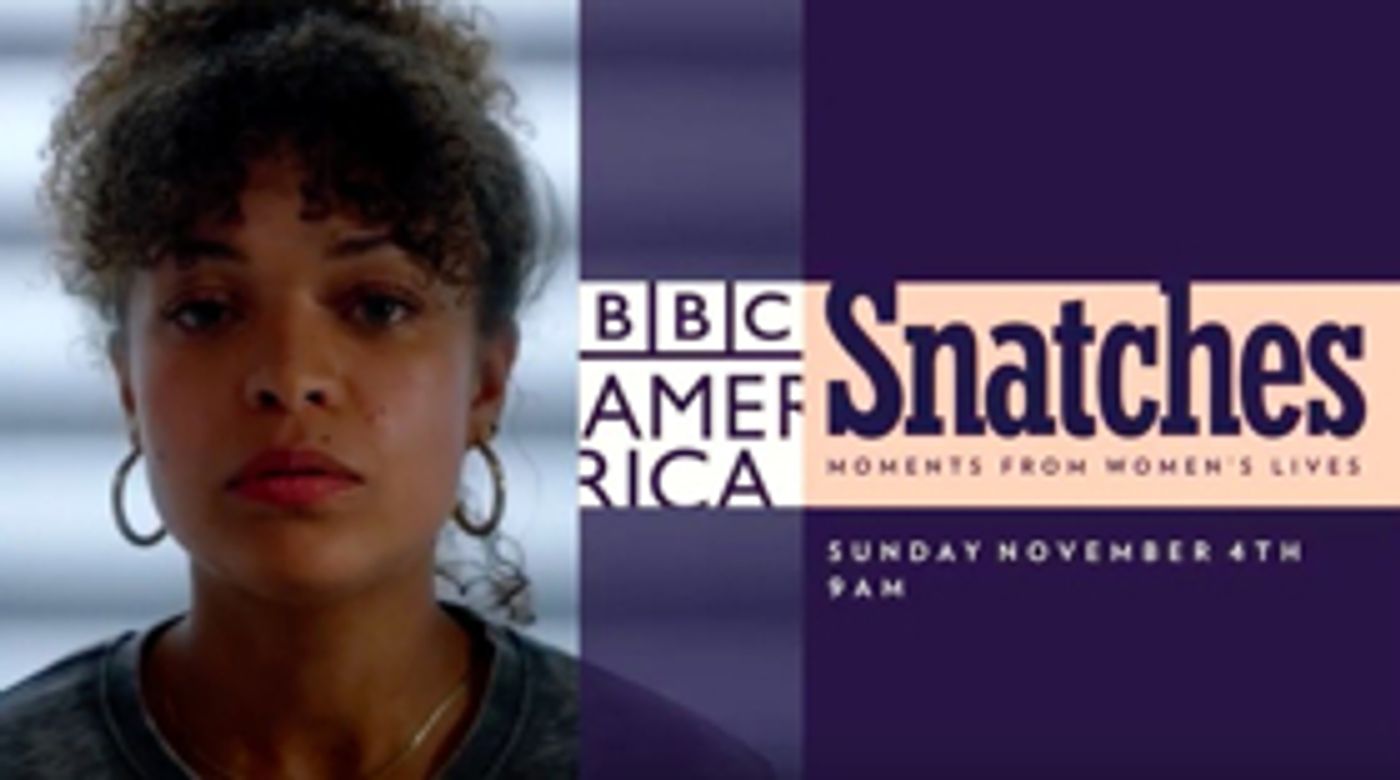 BBC America to Air Short Film Series SNATCHES: MOMENTS FROM WOMEN'S LIVES BBC America to Air Short Film Series SNATCHES: MOMENTS FROM WOMEN'S LIVES Image